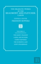 The Dramatic Works In The Beaumont And Fletcher Canon: Volume 2, The Maid'S Tragedy, A King And No King, Cupid'S Revenge, The Scornful Lady, Love'S Pilgrimage