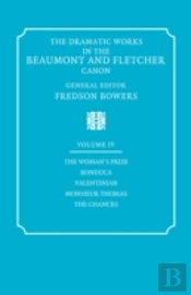 The Dramatic Works In The Beaumont And Fletcher Canon: Volume 4, The Woman'S Prize, Bonduca, Valentinian, Monsieur Thomas, The Chances
