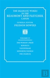The Dramatic Works In The Beaumont And Fletcher Canon: Volume 4, The Woman'S Prize, Bonduca, Valentinian, Monsieur Thomas, The Chances