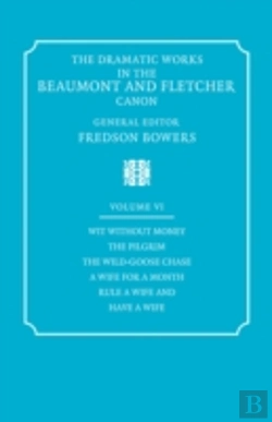 Bertrand.pt - The Dramatic Works In The Beaumont And Fletcher Canon: Volume 6, Wit Without Money, The Pilgrim, The Wild-Goose Chase, A Wife For A Month, Rule A Wife And Have A Wife
