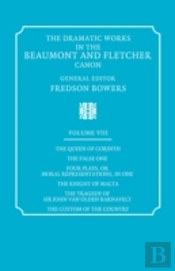 The Dramatic Works In The Beaumont And Fletcher Canon: Volume 8, The Queen Of Corinth, The False One, Four Plays, Or Moral Representations, In One, The Knight Of Malta, The Tragedy Of Sir John Van Old