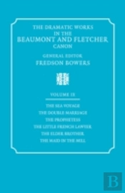The Dramatic Works In The Beaumont And Fletcher Canon: Volume 9, The Sea Voyage, The Double Marriage, The Prophetess, The Little French Lawyer, The Elder Brother, The Maid In The Mill
