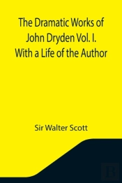 The Dramatic Works Of John Dryden Vol. I