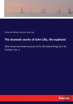 Bertrand.pt - The Dramatic Works Of John Lilly, The Euphuist