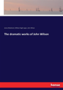 The Dramatic Works Of John Wilson