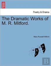 The Dramatic Works Of M. R. Mitford.