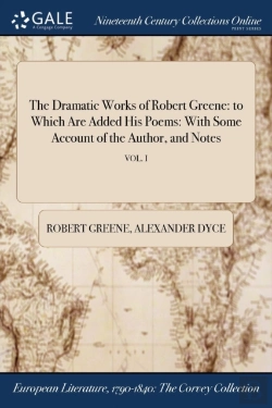 Bertrand.pt - The Dramatic Works Of Robert Greene: To Which Are Added His Poems: With Some Account Of The Author, And Notes; Vol. I