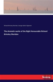 The Dramatic Works Of The Right Honourable Richard Brinsley Sheridan