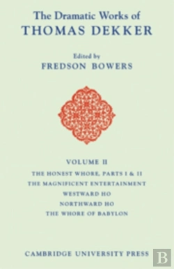 Bertrand.pt - The Dramatic Works Of Thomas Dekker: Volume 2, The Honest Whore Pts 1 And 2; The Magnificent Entertainment Given To King James; Westward Ho; Northward Ho; The Whore Of Babylon