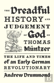The Dreadful History And Judgement Of God On Thomas Muntzer