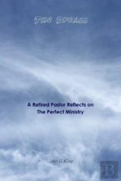 The Dream: A Retired Pastor Reflects On The Perfect Ministry