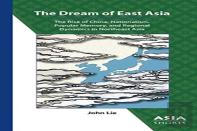The Dream Of East Asia Â€“ The Rise Of China, Nationalism, Popular Memory, And Regional Dynamics In Northeast Asia