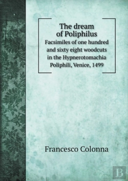 Bertrand.pt - The Dream Of Poliphilus Facsimiles Of One Hundred And Sixty Eight Woodcuts In The Hypnerotomachia Poliphili, Venice, 1499
