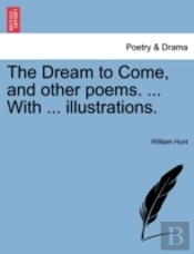 The Dream To Come, And Other Poems. ...