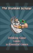 The Drunken Scholar'S Top 50 Drinking Games
