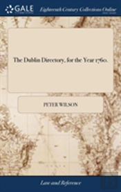 The Dublin Directory, For The Year 1760.