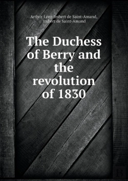 Bertrand.pt - The Duchess Of Berry And The Revolution Of 1830
