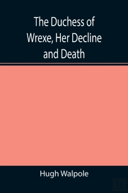 Bertrand.pt - The Duchess Of Wrexe, Her Decline And Death; A Romantic Commentary