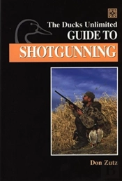 The Ducks Unlimited Guide To Shotgunning