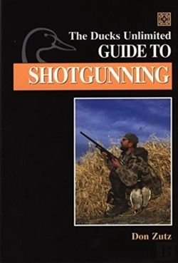 Bertrand.pt - The Ducks Unlimited Guide To Shotgunning