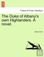 The Duke Of Albany'S Own Highlanders. A Novel.