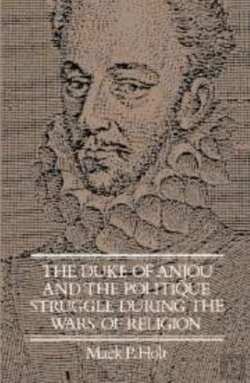 Bertrand.pt - The Duke Of Anjou And The Politique Struggle During The Wars Of Religion