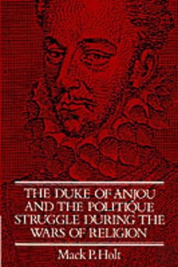 Bertrand.pt - The Duke Of Anjou And The Politique Struggle During The Wars Of Religion