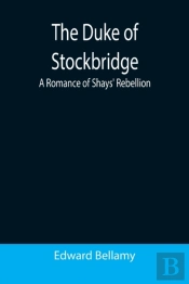 The Duke Of Stockbridge: A Romance Of Sh