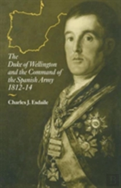 Bertrand.pt - The Duke Of Wellington And The Command Of The Spanish Army, 1812â€“14