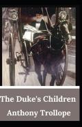 The Duke'S Children Anthony Trollope (Fiction, Literature, Classic) (Annotated)