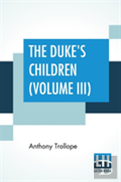 The Duke'S Children (Volume Iii)