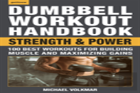 The Dumbbell Workout Handbook: Strength And Power