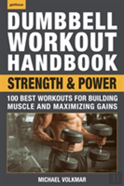 Bertrand.pt - The Dumbbell Workout Handbook: Strength And Power