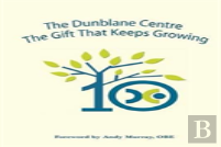 The Dunblane Centre - The Gift That Keeps Growing