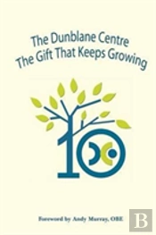 The Dunblane Centre - The Gift That Keeps Growing