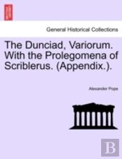 The Dunciad, Variorum. With The Prolegom