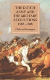 The Dutch Army And The Military Revolutions, 1588-1688