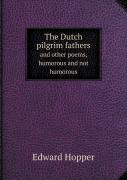 The Dutch Pilgrim Fathers And Other Poems, Humorous And Not Humorous