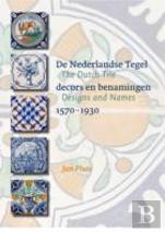 The Dutch Tile: Designs And Names 1570-1930