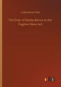 The Duty Of Disobedience To The Fugitive Slave Act