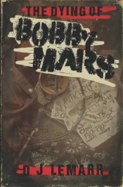 The Dying Of Bobby Mars: A Novel