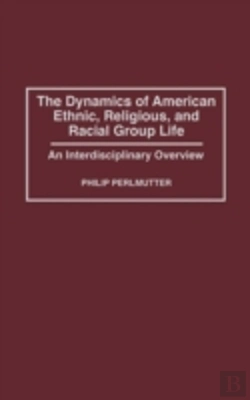 Bertrand.pt - The Dynamics Of American Ethnic, Religious And Racial Group Life