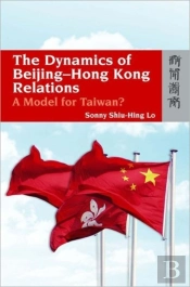 The Dynamics Of Beijing-Hong Kong Relations - A Model For Taiwan?