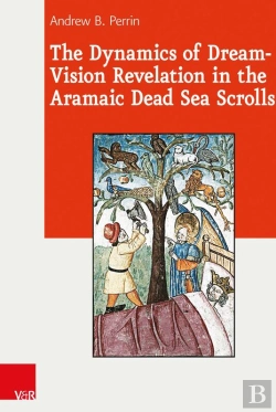 Bertrand.pt - The Dynamics Of Dream-Vision Revelation In The Aramaic Dead Sea Scrolls