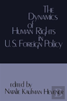 The Dynamics Of Human Rights In United States Foreign Policy