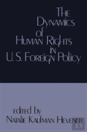 The Dynamics Of Human Rights In United States Foreign Policy