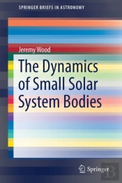The Dynamics Of Small Solar System Bodies