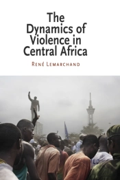 The Dynamics Of Violence In Central Africa