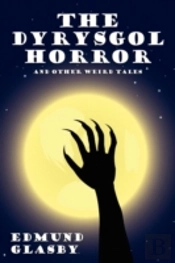 The Dyrysgol Horror And Other Weird Tale