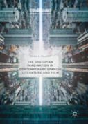 The Dystopian Imagination In Contemporary Spanish Literature And Film